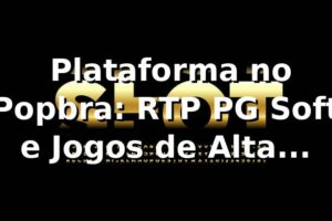 ⭐ Plataforma no Popbra: RTP PG Soft e Jogos de Alta Qualidade