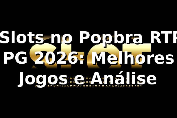 🔥 Slots no Popbra RTP PG 2026: Melhores Jogos e Análise